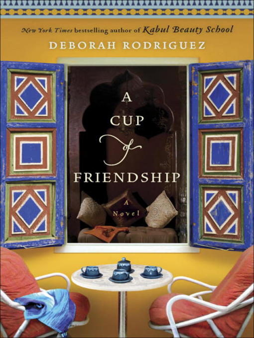 Title details for A Cup of Friendship by Deborah Rodriguez - Available